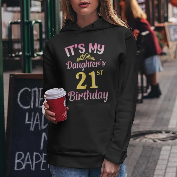 It's My Daughter's 21St Birthday Happy To Me You Dad Mom Her Women Hoodie