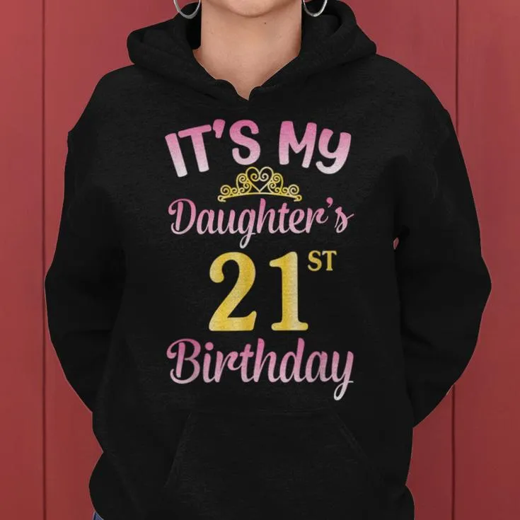 It's My Daughter's 21St Birthday Happy To Me You Dad Mom Her Women Hoodie